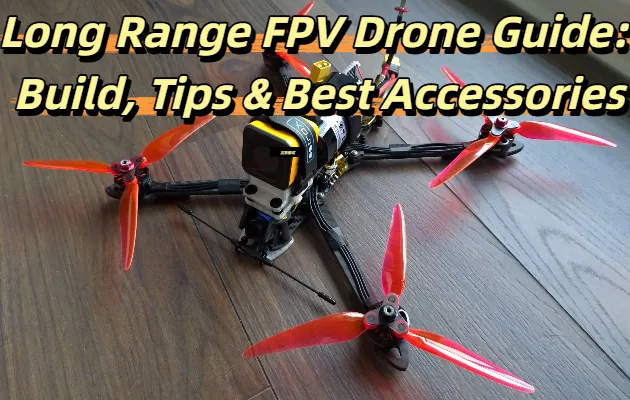 PC Long Range FPV Drone Guide
